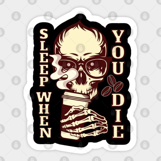 Caffeine Sleep when You Die Sticker by AnnaDreamsArt